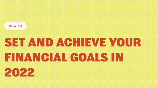 How to Set and Achieve your Financial Goals in 2022
