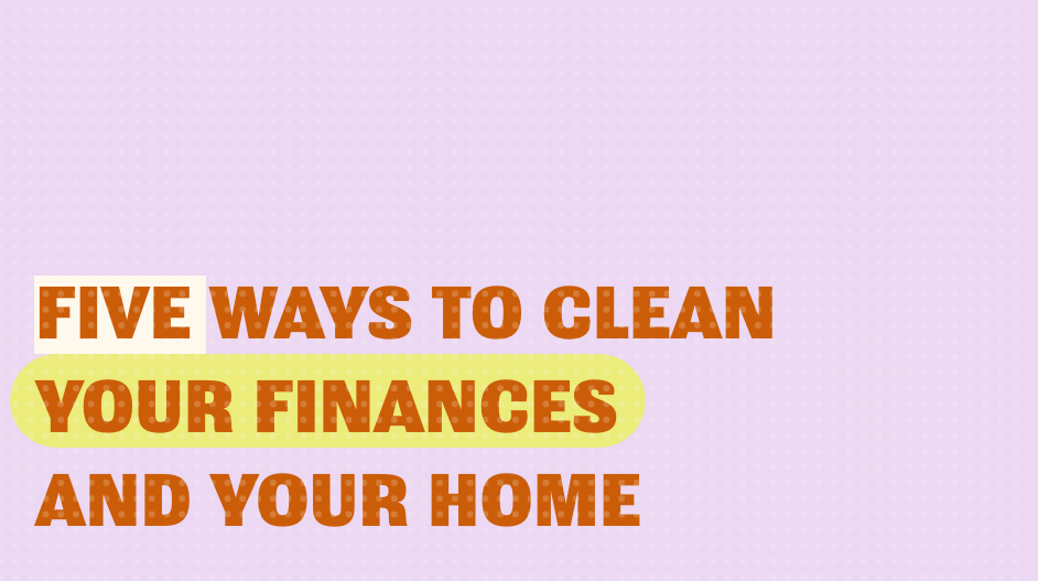 5 Ways to Spring Clean Your Finances and Your Home